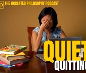 Quiet Quitting: The Accented Philosophy