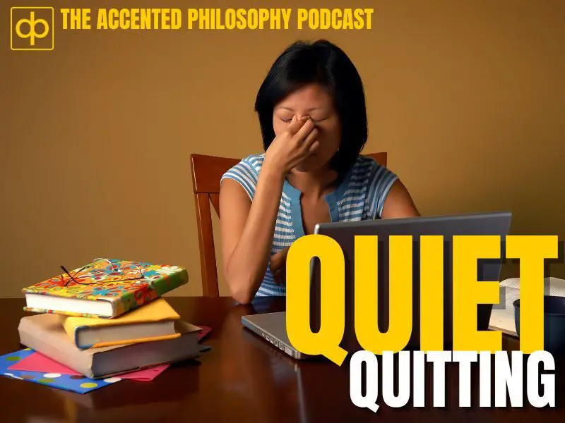 Quiet Quitting: The Accented Philosophy